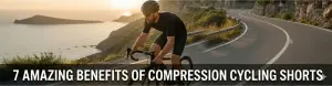 7 Amazing Benefits of Compression Cycling Shorts for Performance Riders