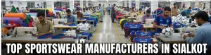 Top 5 Sportswear Manufacturers in Sialkot: How to Choose the Right Supplier